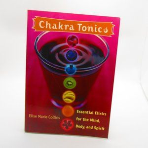 Chakra Tonics: Essential Elixirs for the Mind, Body & Spirit